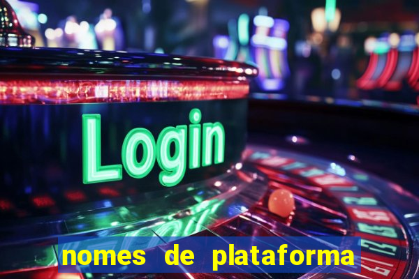 nomes de plataforma de jogos de aposta